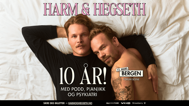 Harm & Hegseth - 10 år! med podd, p(an)ikk og psykiatri // kl. 21:30